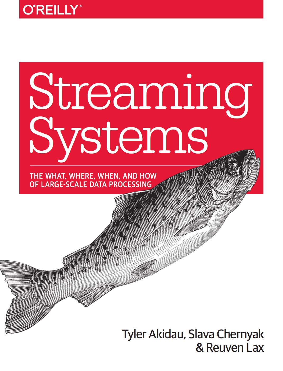 Streaming Systems: The What, Where, When, and How of Large-Scale Data Processing